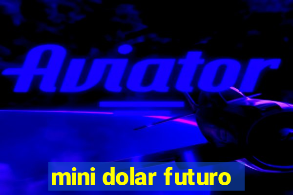 mini dolar futuro